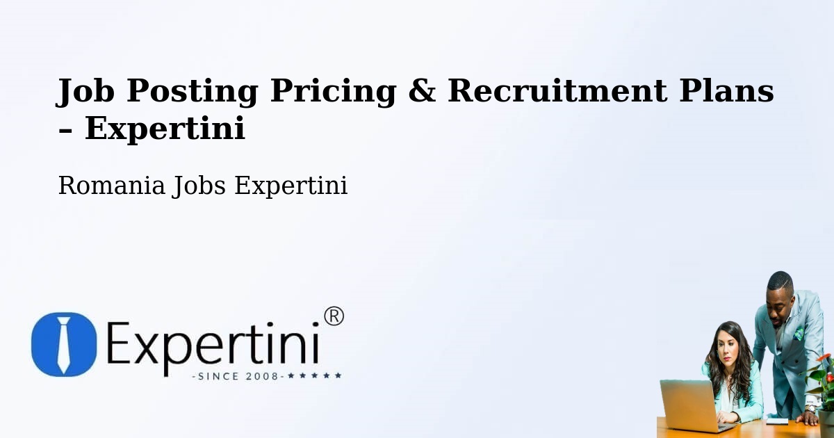 Job Posting Pricing & Recruitment Plans – Comuna I.C.Brãtianu - Comuna I.C.Brãtianu, Romania Jobs Expertini